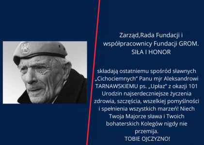 Birthday greetings for Major Aleksander Tarnawski, pseud. „Upłaz” on its 101st birthday.